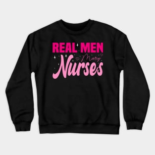 Real Men Marry Nurses, Nuse Wife Crewneck Sweatshirt